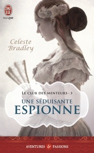 Celeste Bradley - Le club des menteurs Tome 3 : Une séduisante espionne.