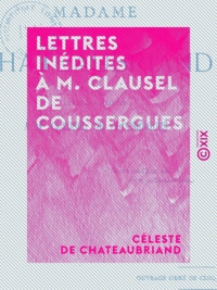Céleste de Chateaubriand et Gabriel Pailhès - Lettres inédites à M. Clausel de Coussergues.
