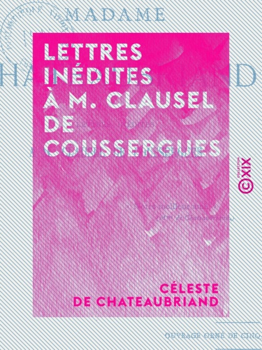 Lettres inédites à M. Clausel de Coussergues