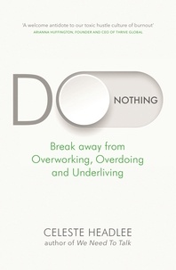 Télécharger le livre en format texte Do Nothing  - Break Away from Overworking, Overdoing and Underliving par Celeste Headlee CHM en francais 9780349422237