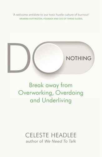 Do Nothing. Break Away from Overworking, Overdoing and Underliving