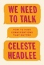 Celeste Headlee - We Need To Talk - How to Have Conversations That Matter.