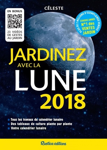 Jardinez avec la Lune 2018. Tous les travaux du calendrier lunaire - Des tableaux de culture plante par plante