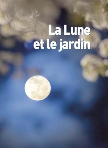 Jardinez avec la Lune. En cadeau : votre poster lunaire détachable !  Edition 2022