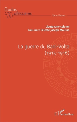 Céleste Joseph Moussa Coulibaly - La guerre du Bani-Volta (1915-1916).