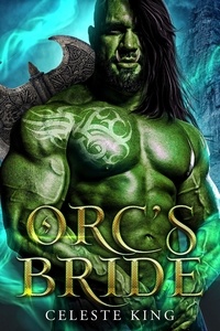  Celeste King - Orc's Bride - Orc Warriors of Protheka, #9.