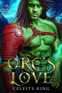  Celeste King - Orc's Love - Orc Warriors of Protheka, #11.