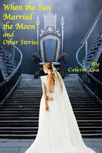 When the Sun Married the Moon and Other Stories