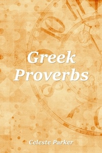  Celeste Parker - Greek Proverbs - Proverbs, #7.