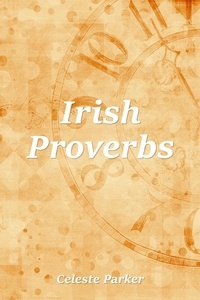  Celeste Parker - Irish Proverbs - Proverbs, #10.