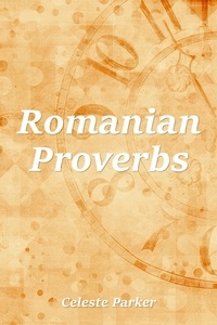 Celeste Parker - Romanian Proverbs - Proverbs, #14.