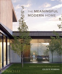 Celeste Robbins - The Meaningful Modern Home - Soulful Architecture and Interiors.