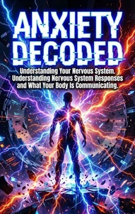 Anxiety Decoded: Understanding Your Nervous System
