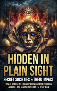 Hidden in Plain Sight: Secret Societies &amp; Their Impact
