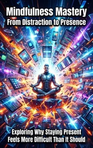 Mindfulness Mastery: From Distraction to Presence