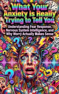 What Your Anxiety Is Really Trying to Tell You