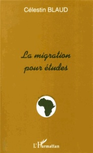 Célestin Blaud - La migration pour études - La question de retour et de non-retour des étudiants africains dans le pays d'origine après la formation.