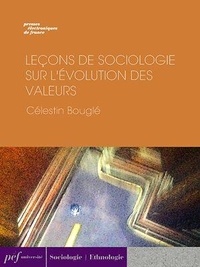 Célestin Bouglé - Leçons de sociologie sur l’évolution des valeurs.