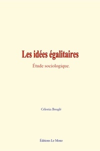 Célestin Bouglé - Les idées égalitaires - Étude sociologique.