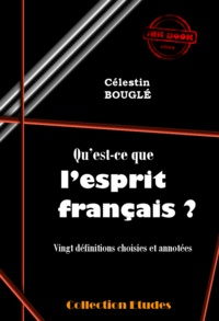 Célestin Bouglé - Qu’est-ce que l’esprit français ? - Vingt définitions choisies et annotées [édition intégrale revue et mise à jour].