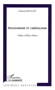 Célestin Bouglé - Solidarisme et libéralisme - Réflexions sur le mouvement politique et l'éducation morale.