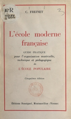 L'école moderne française. Guide pratique pour l'organisation matérielle, technique et pédagogique de l'école populaire