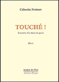 Célestin Freinet - Touché ! Souvenirs d'un blessé de guerre.