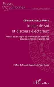 Célestin Katubadi Mputu - Image de soi et discours éléctoraux - Analyse des stratégies de communication électorale des présidentiables de 2011 en RDC.