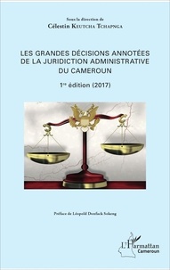 Célestin Keutcha Tchapnga - Les grandes décisions annotées de la juridiction administrative du Cameroun.