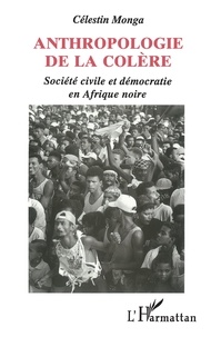 Célestin Monga - Anthropologie de la colère - Société civile et démocratie en Afrique.