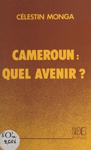 Célestin Monga - Cameroun, quel avenir ?.