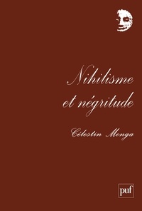Célestin Monga - Nihilisme et négritude - Les arts de vivre en Afrique.