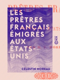 Célestin Moreau - Les Prêtres français émigrés aux États-Unis.
