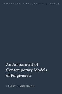 Célestin Musekura - An Assessment of Contemporary Models of Forgiveness.