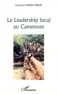 Célestin Nkou Nkou - Le Leadership local au Cameroun.