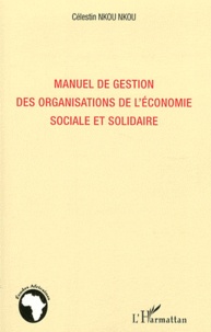 Célestin Nkou Nkou - Manuel de gestion des organisations de l'économie sociale et solidaire.