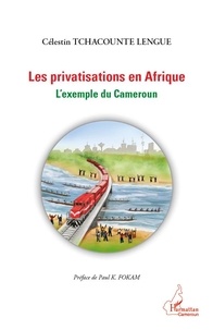 Célestin Tchacounte Lengue - Les privatisations en Afrique - L'exemple du Cameroun.