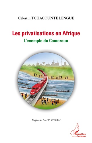 Célestin Tchacounte Lengue - Les privatisations en Afrique - L'exemple du Cameroun.