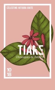 Célestine Hitiura Vaite - Chroniques de Tahiti Tome 3 : Tiare.