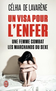 Célhia de Lavarène - Un visa pour l'enfer - Une femme combat les marchands du sexe.