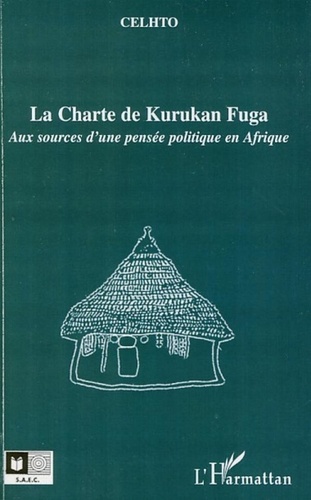 La Charte de Kurukan Fuga. Aux sources d'une pensée politique en Afrique