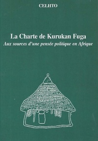  CELHTO - La Charte de Kurukan Fuga - Aux sources d'une pensée politique en Afrique.
