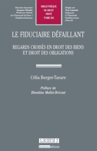 Célia Berger-Tarare - Le fiduciaire défaillant - Regards croisés en droit des biens et droit des obligations.