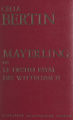 Mayerling. Ou Le destin fatal des Wittelsbach