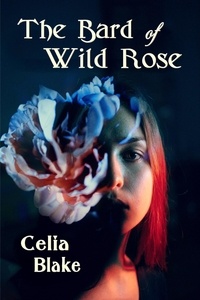  Celia Blake - The Bard of Wild Rose.