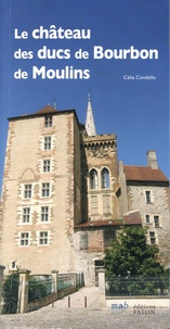 Célia Condello - Le château des ducs de Bourbon de Moulins.