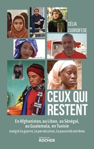 Célia Cuordifede - Ceux qui restent - En Afghanistan, au Liban, au Sénégal, au Guatemala, en Tunisie malgré la guerre, la persécution, la pauvreté extrême.