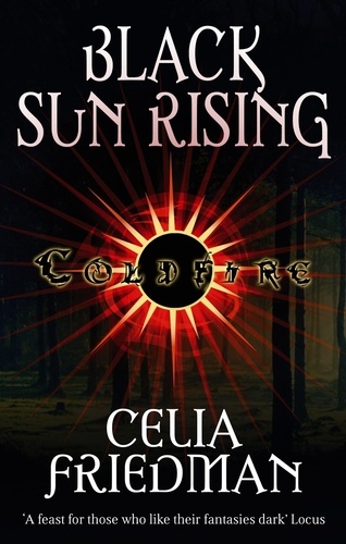 Black Sun Rising. The Coldfire Trilogy: Book One