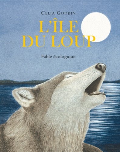 Celia Godkin - L'île du loup - Fable écologique.