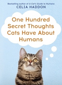 Celia Haddon - One Hundred Secret Thoughts Cats have about Humans.